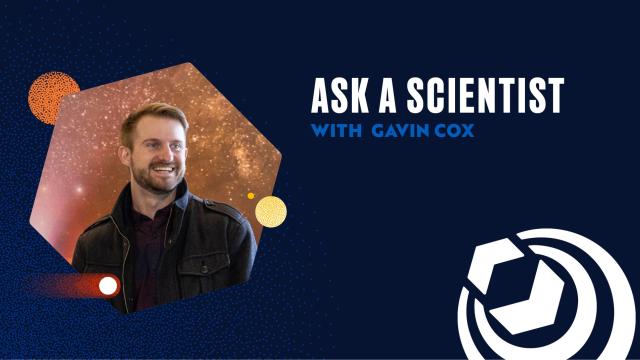 Ask A Scientist with Gavin Cox