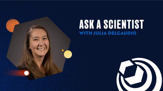 Ask a Scientist with Julia Delgaudio