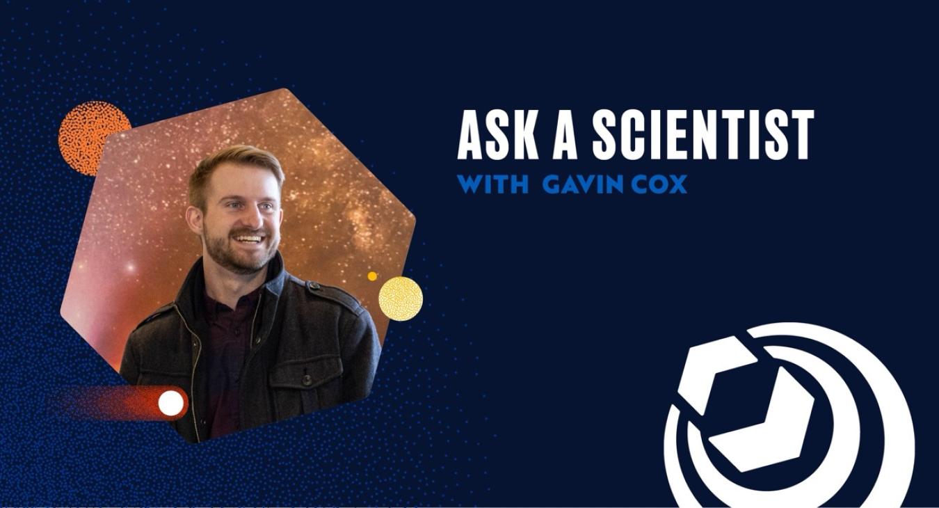 Ask A Scientist with Gavin Cox