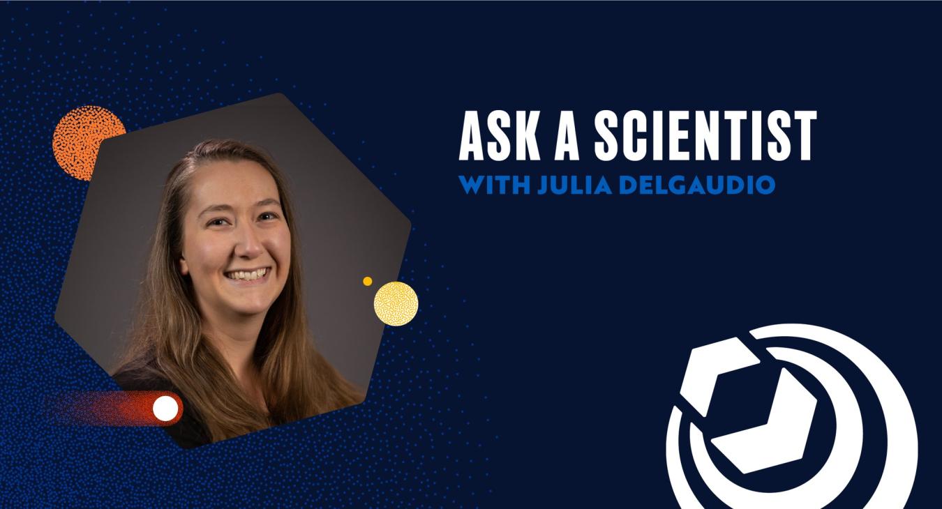 Ask a Scientist with Julia Delgaudio